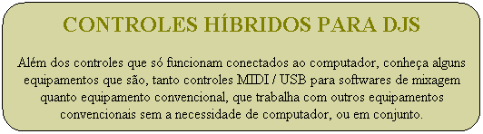 Controles h�bridos PARA DJS

Al�m dos controles que s� funcionam conectados ao computador, conhe�a alguns equipamentos que s�o, tanto controles MIDI/USB para softwares de mixagem quanto equipamento convencional, que trabalha com outros equipamentos convencionais sem a necessidade de computador, ou em conjunto.
