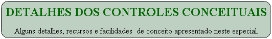 Detalhes dos controles conceituais 
&nbsp;
Alguns detalhes, recursos e facilidades  de conceito apresentado neste especial.
